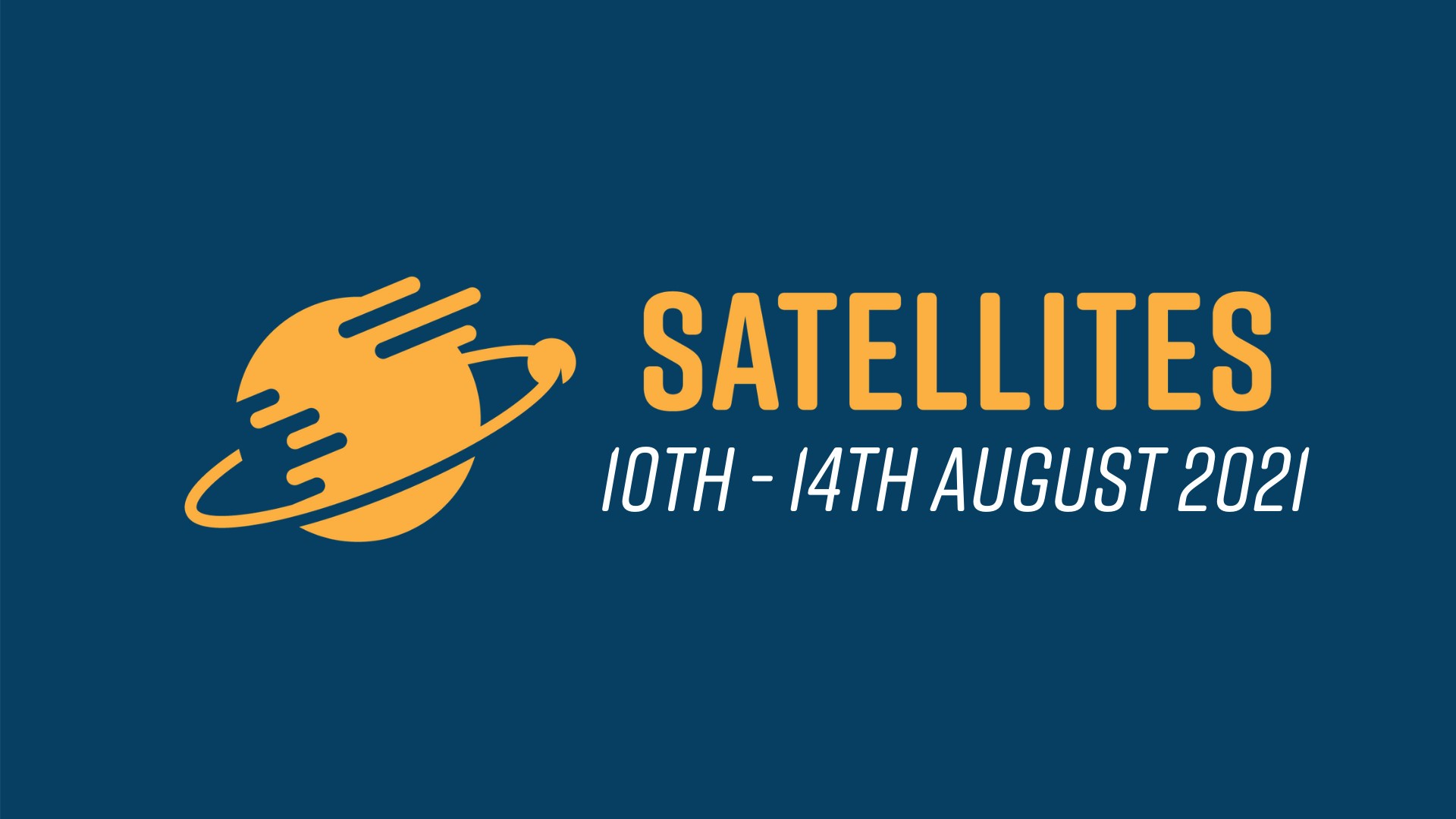 Satellites 2021 10th - 14th August 2021